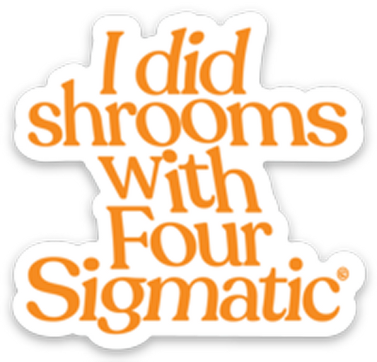 four-sigmatic-merch-q7 I_Did_Shrooms_magnet_1.png